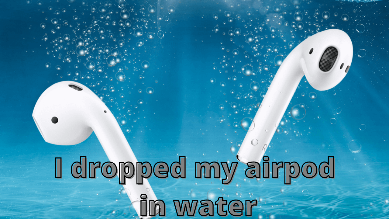 i dropped my airpod in water