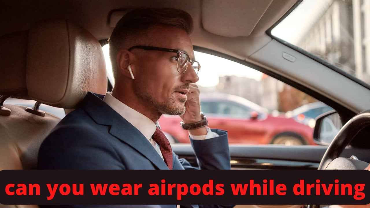 can you wear airpods while driving