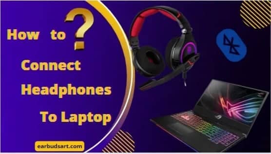 How To Connect Headphones To Laptop