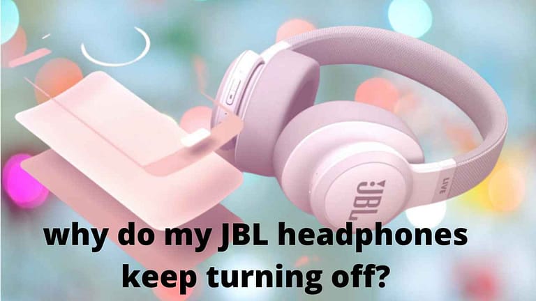 why do my jbl headphone keep turning off